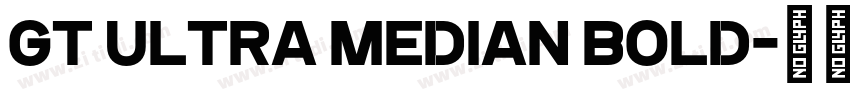 GT Ultra Median Bold字体转换